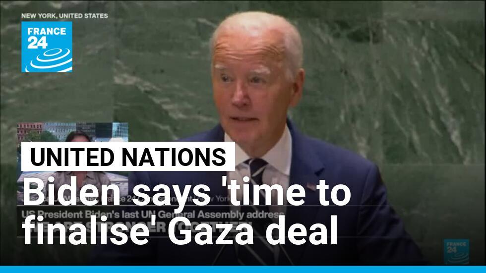Biden says now 'time to finalise' Gaza deal and 'end this war' France 24